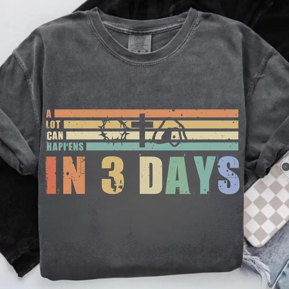 Christian Shirt A Lot Can Happen In 3 Days Shirt Faith Based Tee Easter T-Shirt